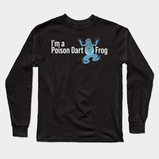 I'm a Poison Dart Frog - Blue Exotic Animal - Rain Forest Long Sleeve T-Shirt by DeWinnes